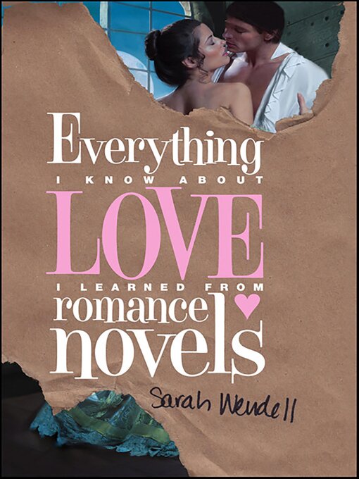 Title details for Everything I Know about Love I Learned from Romance Novels by Sarah Wendell - Available
